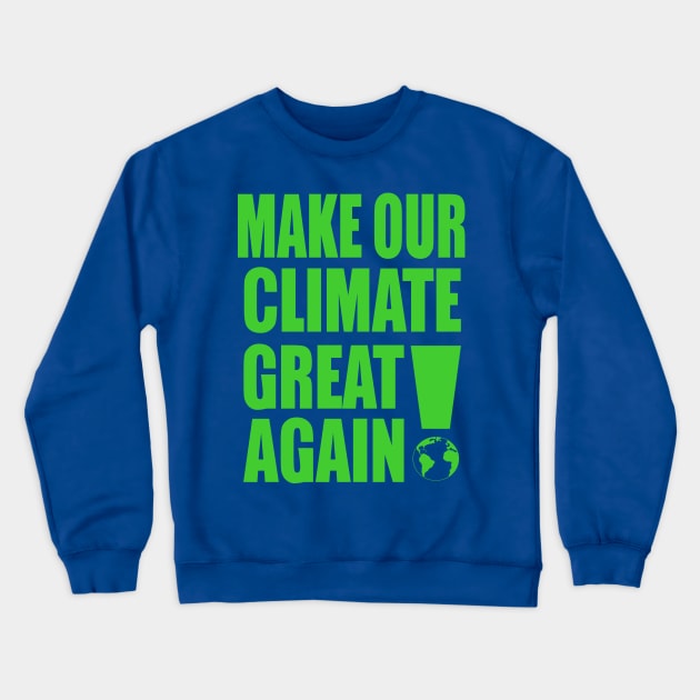 Make Our Climate Great Again! Crewneck Sweatshirt by VintageArtwork